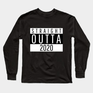 Straight Outta 2020 Long Sleeve T-Shirt